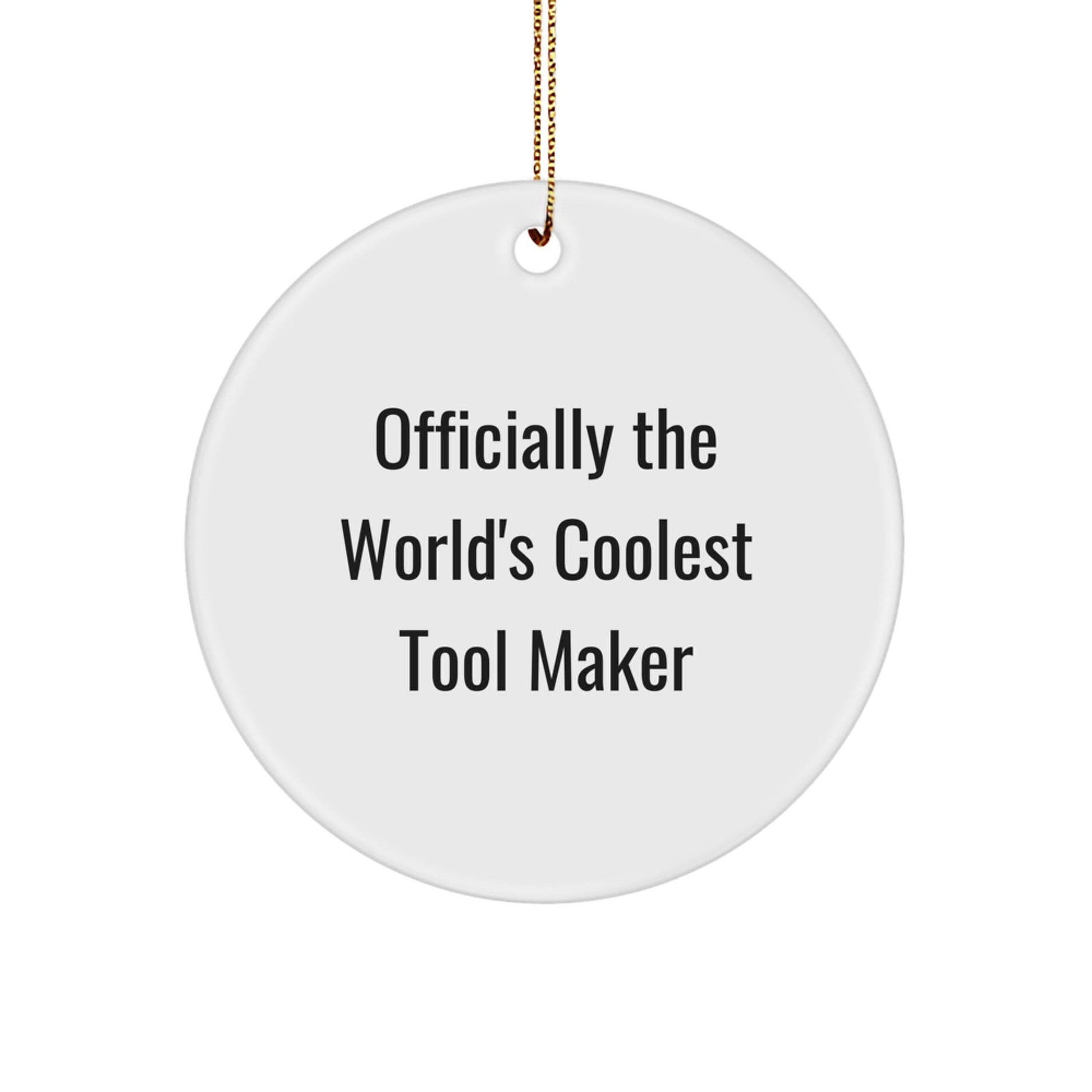 Funny Tool Maker Gifts from Friends for Christmas Unique Circle Ornament, Officially The World's Coolest Tool Maker, White, 2.75" - The Buy Boom