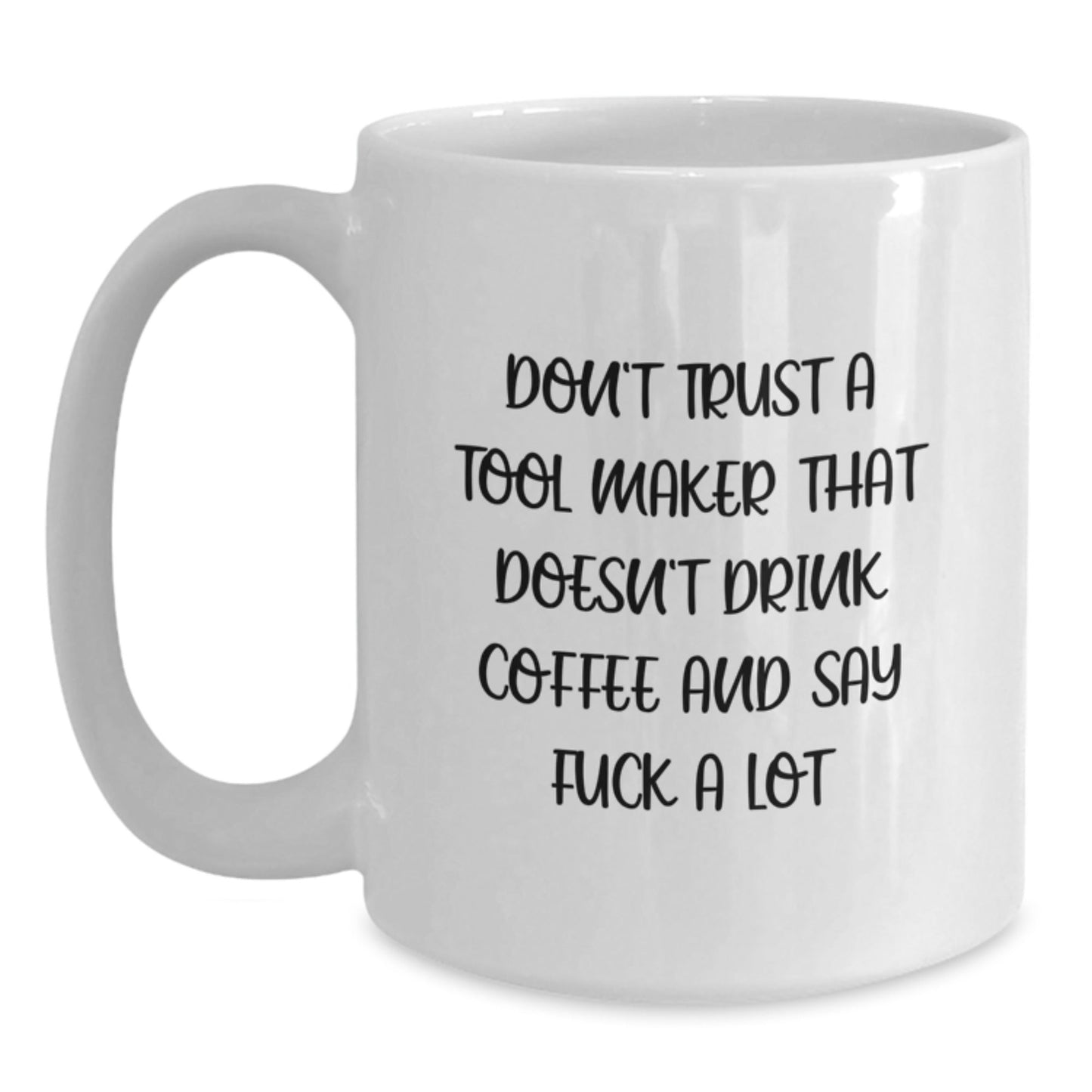 Funny Tool Maker Gifts from Friends for Christmas Unique White Coffee Mugs, Tool Maker White Coffee Mug with Funny Quote 'Don't Trust A Tool Maker That Doesn't Drink Coffee And Say F - k A Lot' - The Buy Boom