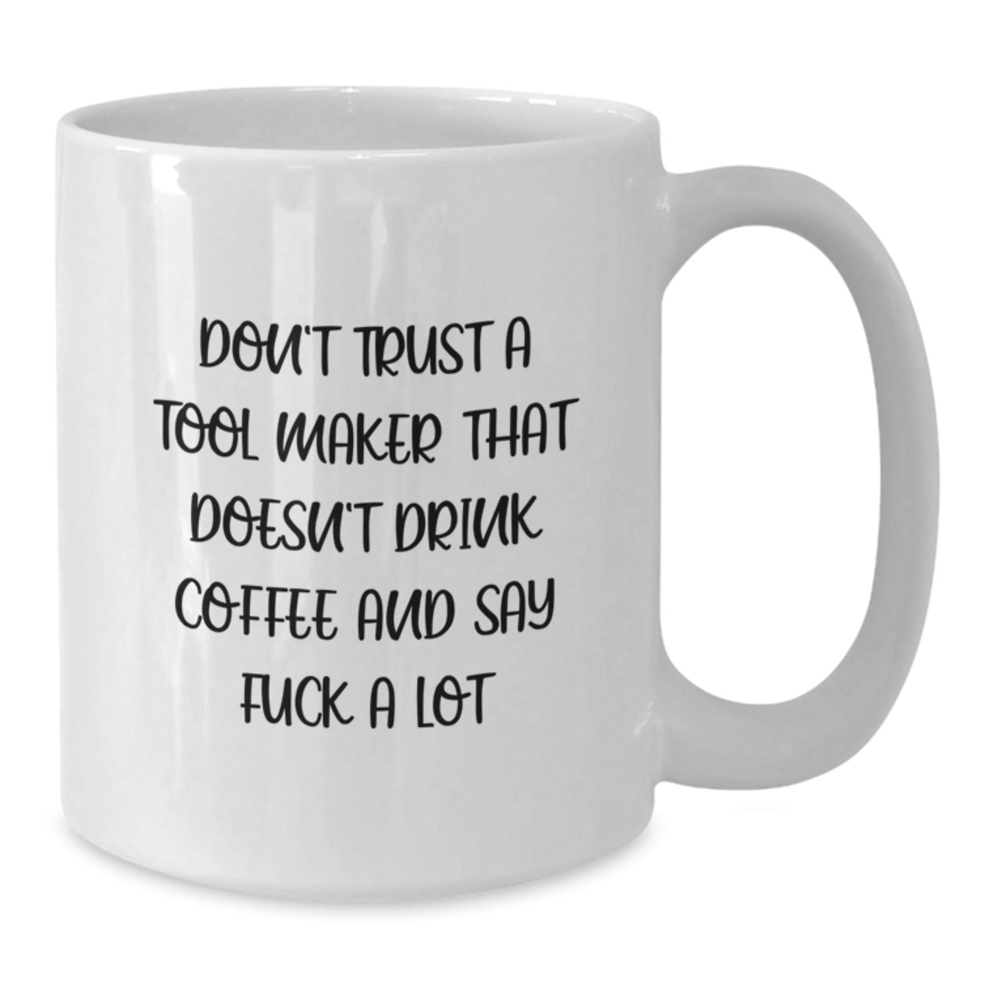 Funny Tool Maker Gifts from Friends for Christmas Unique White Coffee Mugs, Tool Maker White Coffee Mug with Funny Quote 'Don't Trust A Tool Maker That Doesn't Drink Coffee And Say F - k A Lot' - The Buy Boom