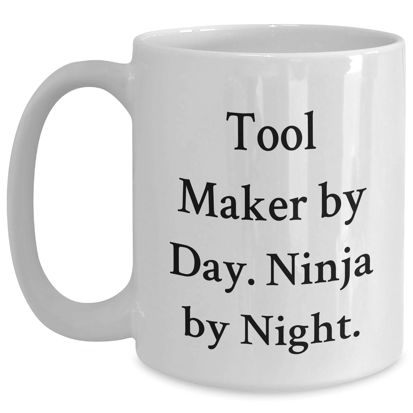 Funny Tool Maker Gifts - Tool Maker By Day. Ninja By Night. - White Coffee Mug for Father's Day Unique Gifts from Men to Tool Makers - The Buy Boom