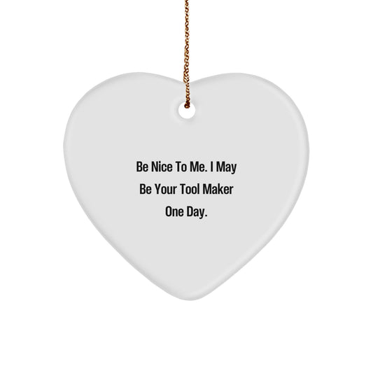Funny Tool Maker Heart Ornament Gifts from Men for Tool Maker Friends - 'Be Nice To Me. I May Be Your Tool Maker One Day.' | Christmas Unique Tools - The Buy Boom