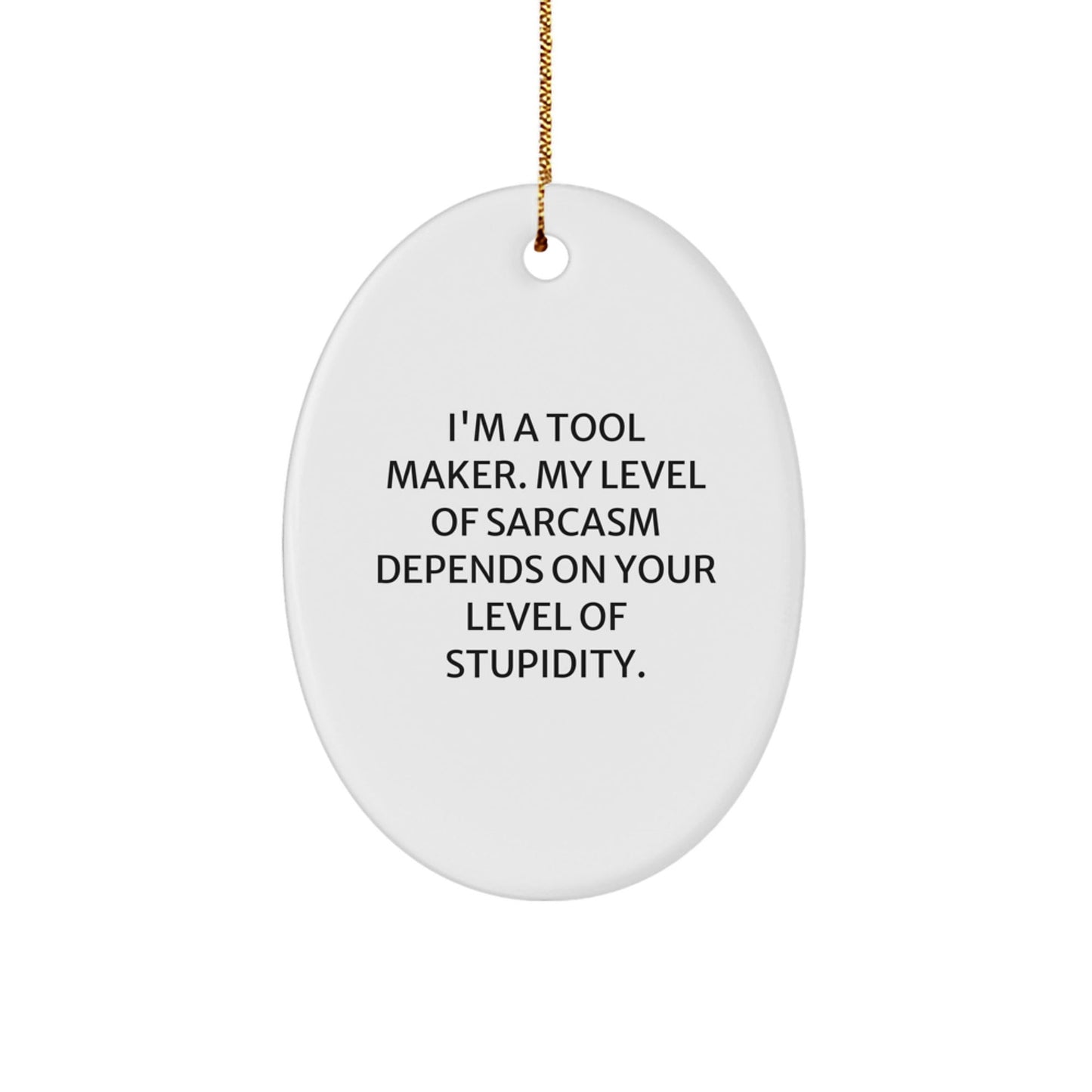 Funny Tool Maker Oval Ornament Gifts from Men to Tool Makers at Christmas Unique Gifts - The Buy Boom