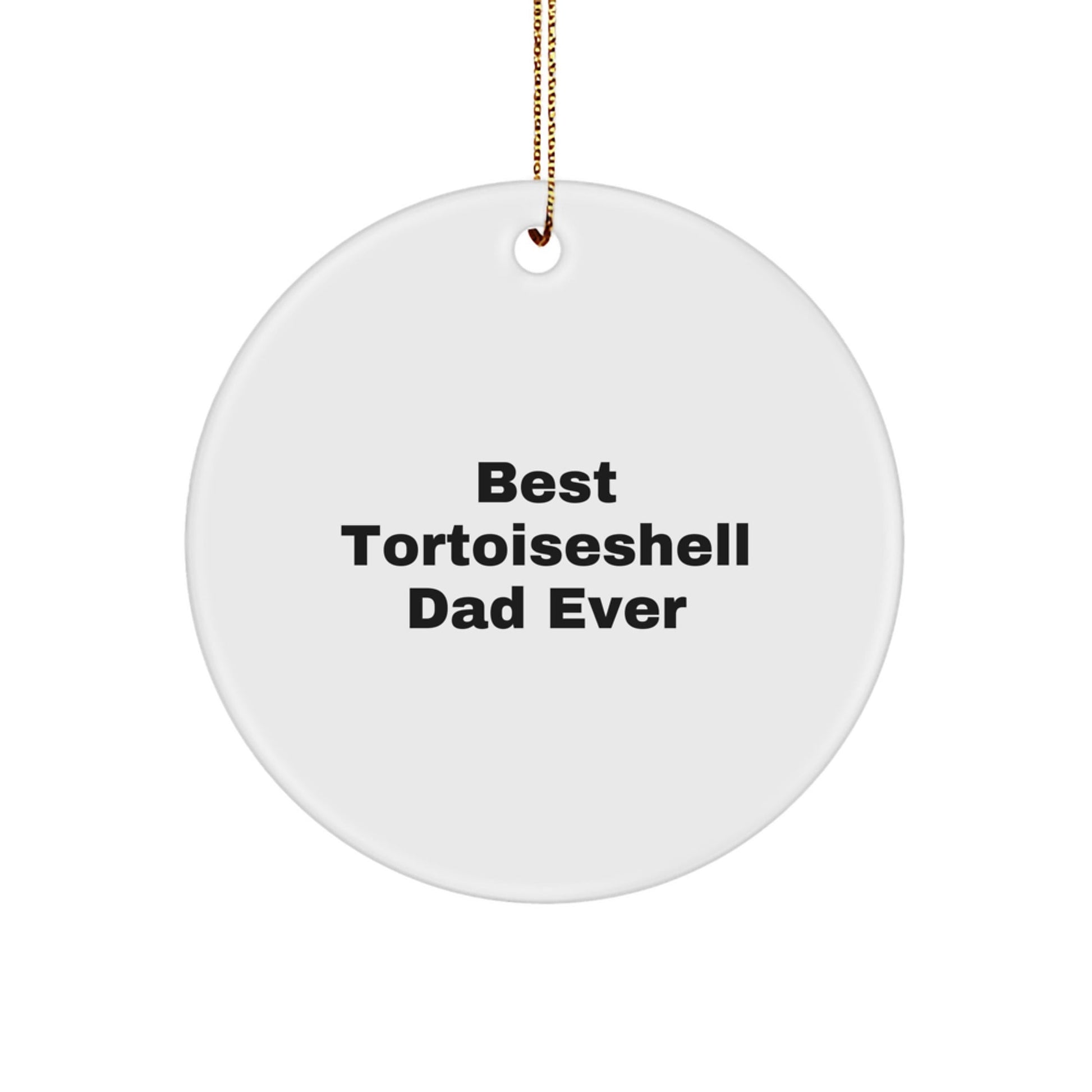 Funny Tortoiseshell Cat Gifts for Dad's Birthday, Circle Ornament with 'Best Tortoiseshell Dad Ever' Quote, Christmas Unique Gifts from Family to Friends - The Buy Boom