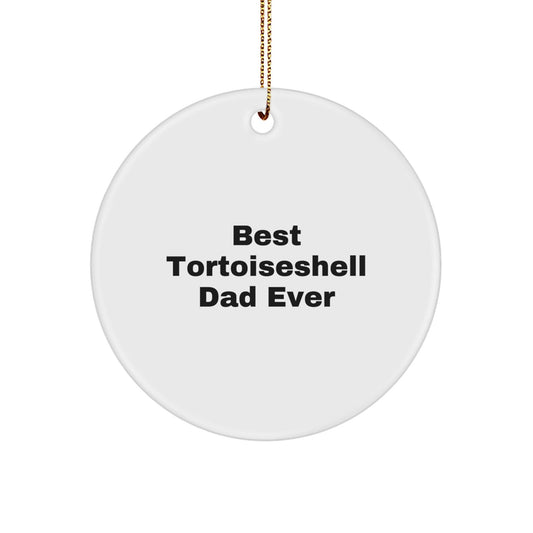 Funny Tortoiseshell Cat Gifts for Dad's Birthday, Circle Ornament with 'Best Tortoiseshell Dad Ever' Quote, Christmas Unique Gifts from Family to Friends - The Buy Boom