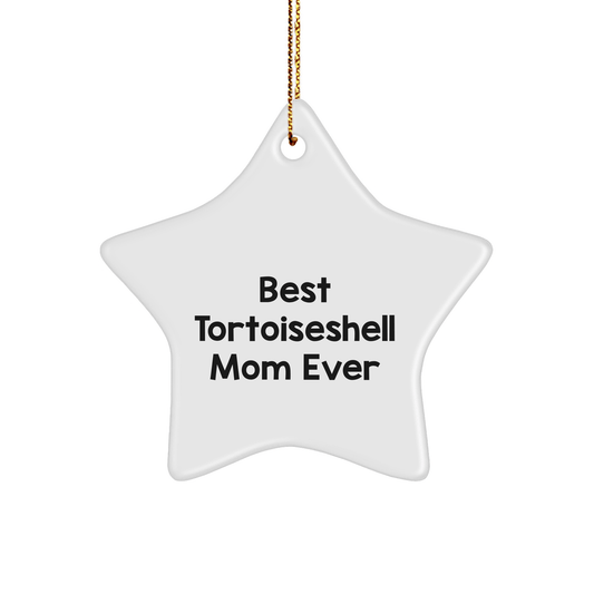 Funny Tortoiseshell Cat Gifts from Mom for Christmas - Star Ornament with 'Best Tortoiseshell Mom Ever' Quote - The Buy Boom