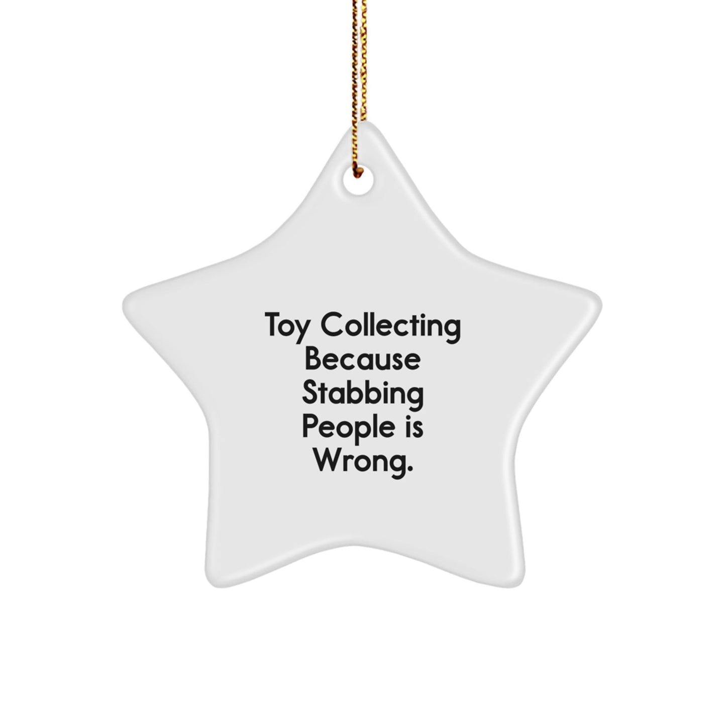 Funny Toy Collecting Christmas Unique Gifts for Men from Friends, Toy Collecting Star Ornament, Toy Collecting Because Stabbing People Is Wrong. - The Buy Boom