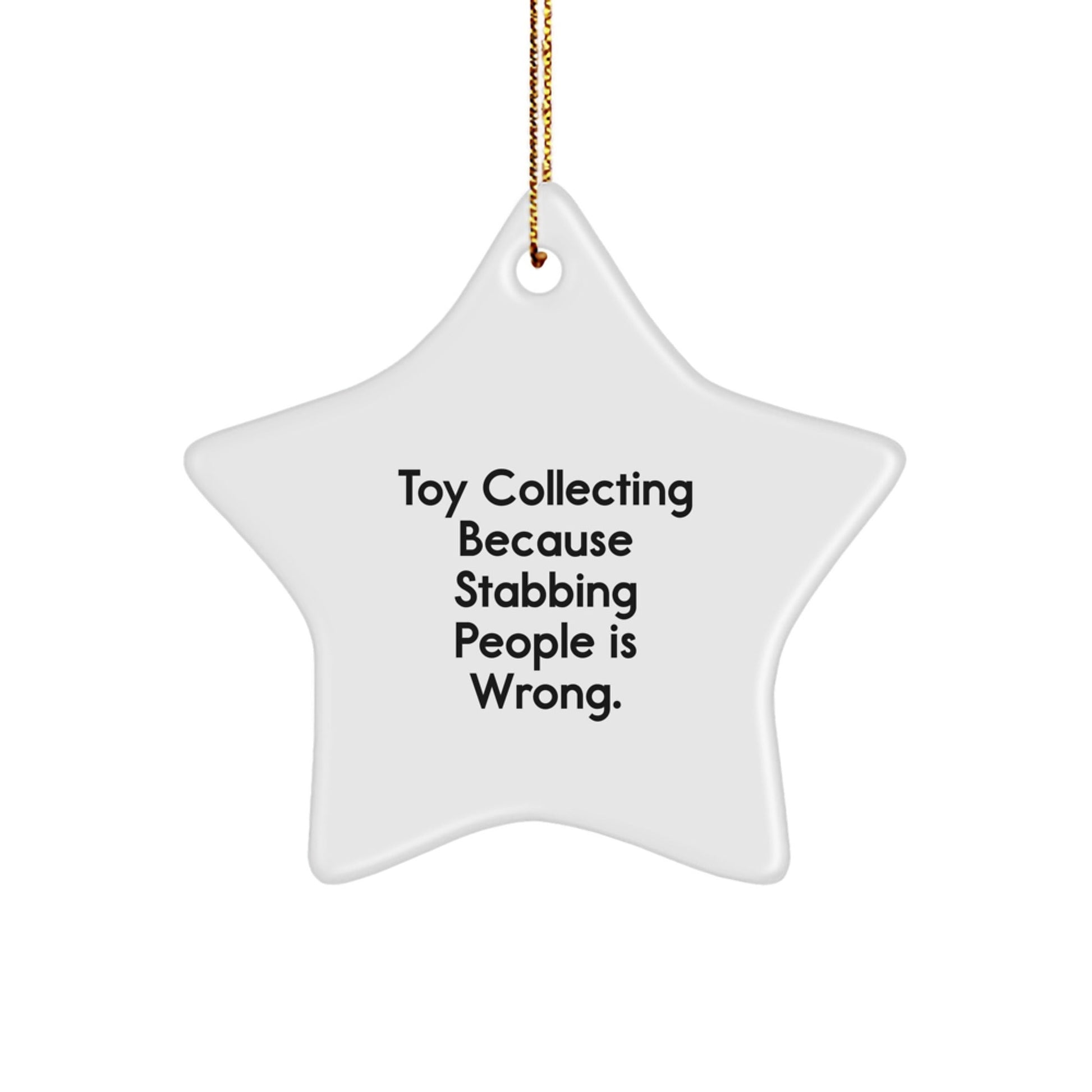Funny Toy Collecting Christmas Unique Gifts for Men from Friends, Toy Collecting Star Ornament, Toy Collecting Because Stabbing People Is Wrong. - The Buy Boom