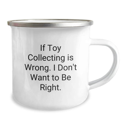 Funny Toy Collecting Gifts, Camping Mug for Graduation, If Toy Collecting Is Wrong. I Don't Want To Be Right. - Gifts from Men to Toy Collecting Friends, Unique and Humorous Mugs for Collectors - The Buy Boom