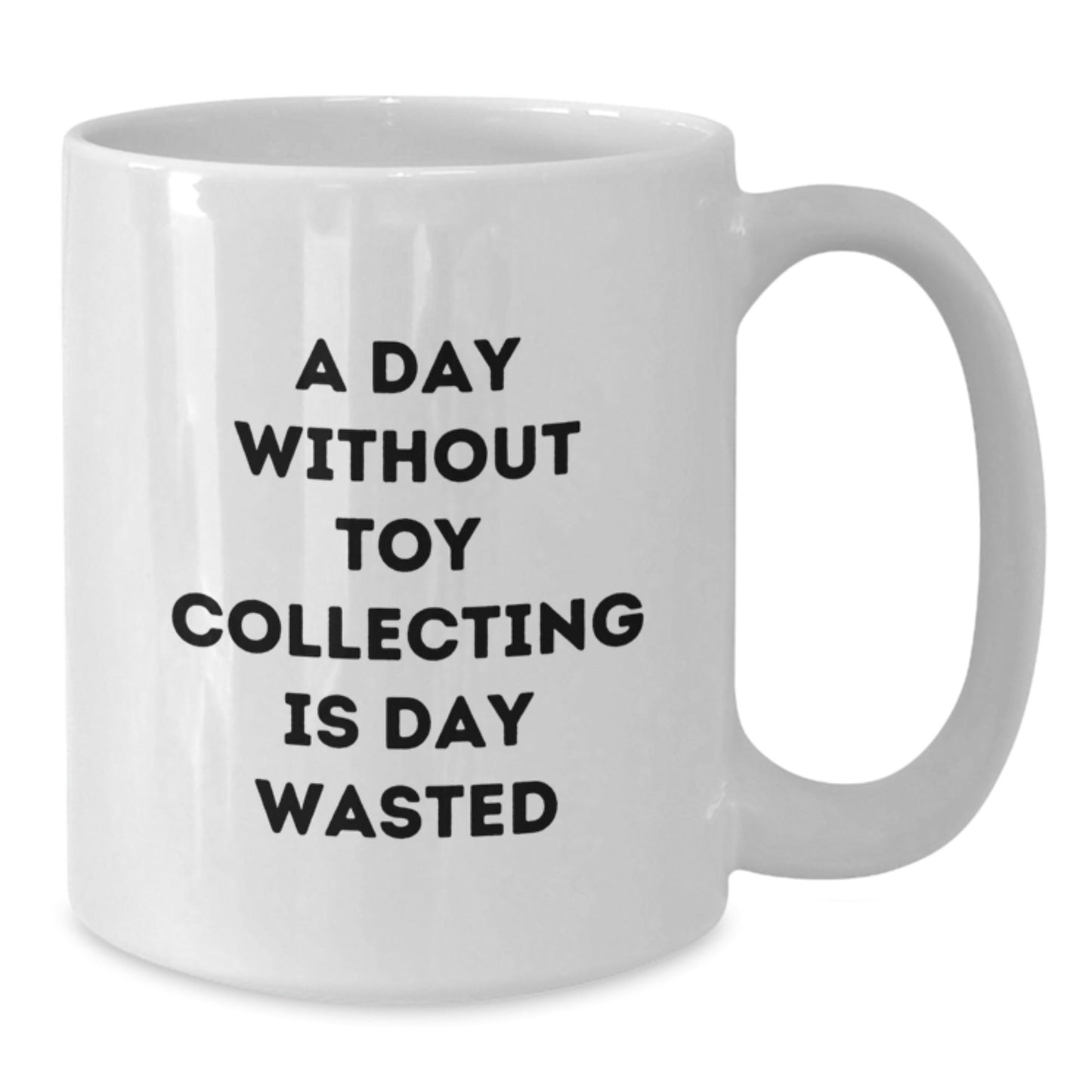 Funny Toy Collecting Gifts for Men from Friends, Quote A Day Without Toy Collecting Is Day Wasted on White Coffee Mug - The Buy Boom