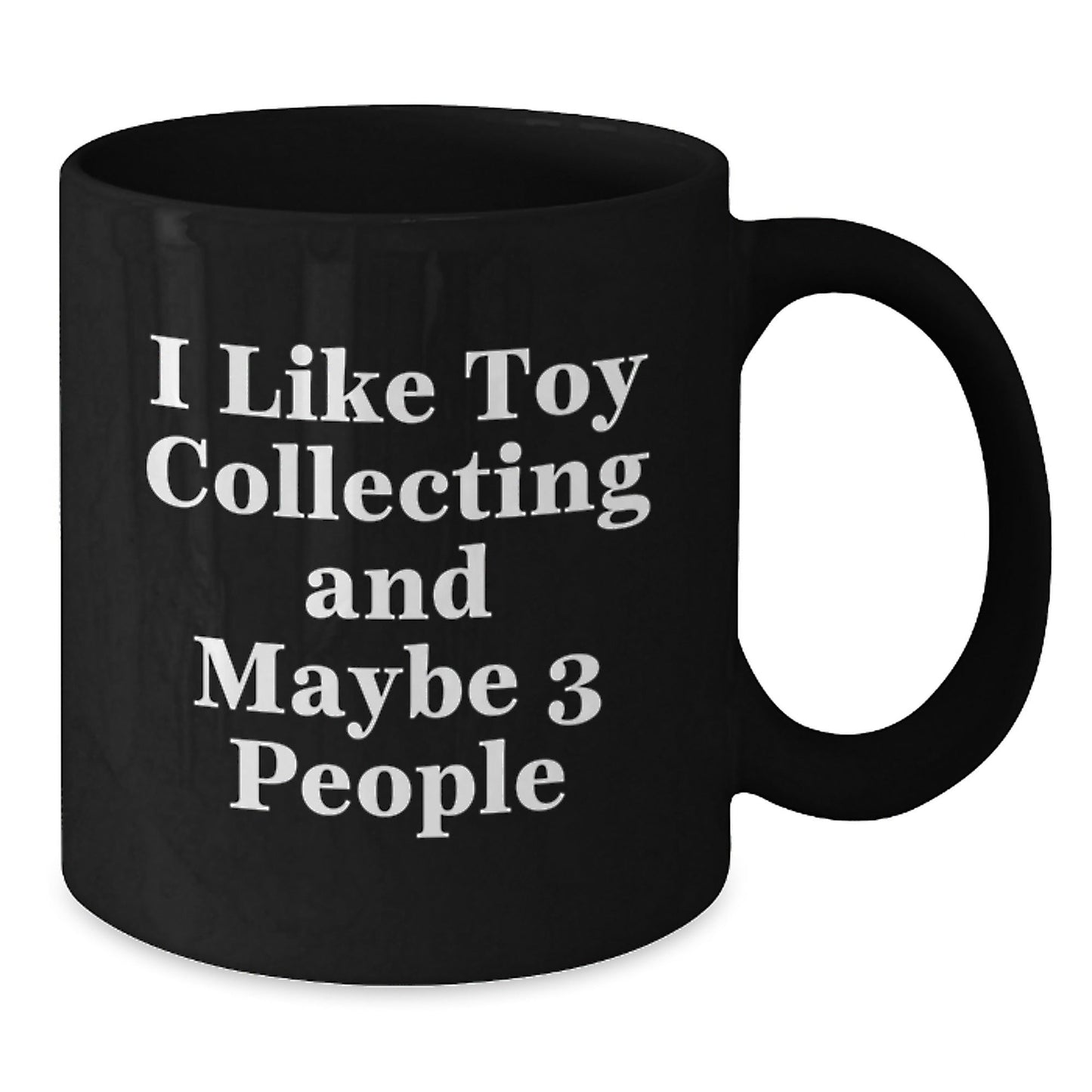 Funny Toy Collecting Gifts for Men from Friends, Unique Black Coffee Mug for Christmas Unique Gifts, 'I Like Toy Collecting And Maybe 3 People' Quote - The Buy Boom