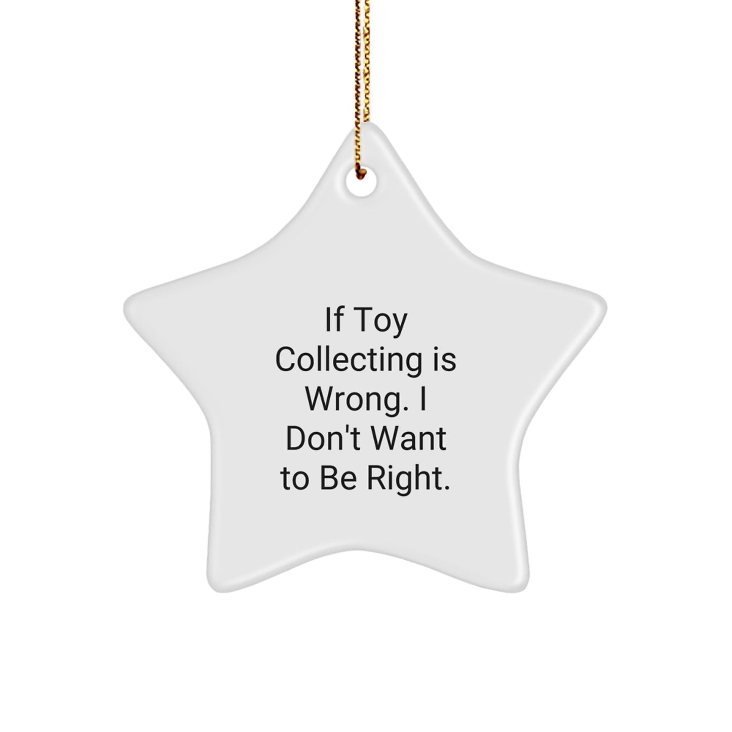 Funny Toy Collecting Gifts for Men - Star Ornament with Quote 'If Toy Collecting Is Wrong. I Don't Want To Be Right.' - Christmas Unique Gifts from Men, Perfect for Toy Collecting Enthusiasts - The Buy Boom
