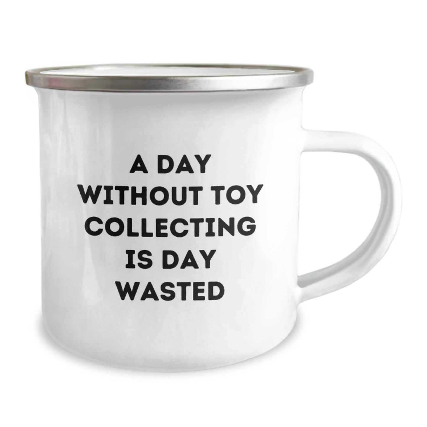Funny Toy Collecting Gifts from Friends - A Day Without Toy Collecting Is Day Wasted, Birthday Unique Camping Mug for Toy Collecting Enthusiast, 12 oz Stainless Steel with Enamel Finish - The Buy Boom