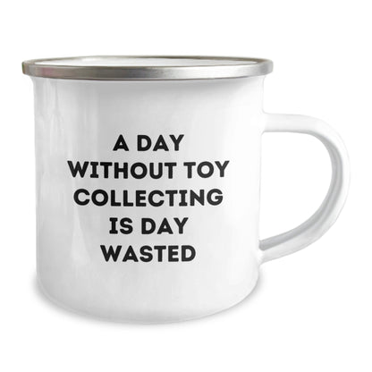 Funny Toy Collecting Gifts from Friends - A Day Without Toy Collecting Is Day Wasted, Birthday Unique Camping Mug for Toy Collecting Enthusiast, 12 oz Stainless Steel with Enamel Finish - The Buy Boom