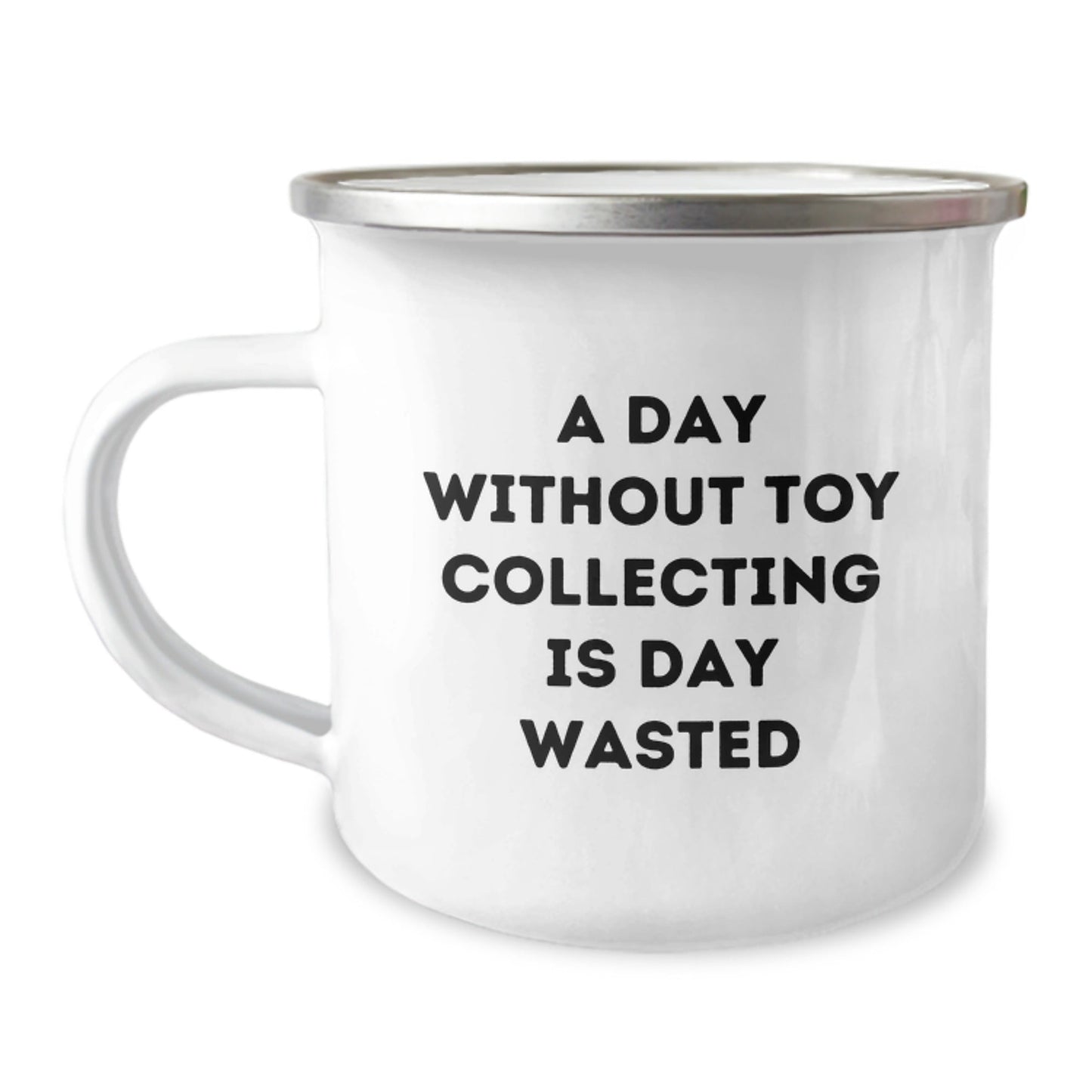 Funny Toy Collecting Gifts from Friends - A Day Without Toy Collecting Is Day Wasted, Birthday Unique Camping Mug for Toy Collecting Enthusiast, 12 oz Stainless Steel with Enamel Finish - The Buy Boom