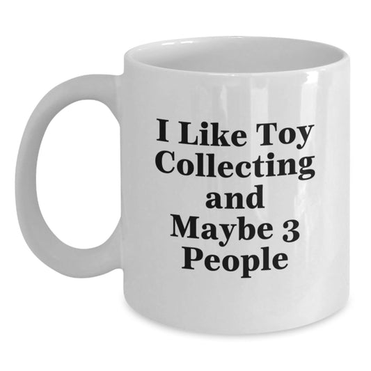 Funny Toy Collecting Gifts from Friends for Toy Collecting Enthusiasts - White Coffee Mugs, I Like Toy Collecting And Maybe 3 People - The Buy Boom