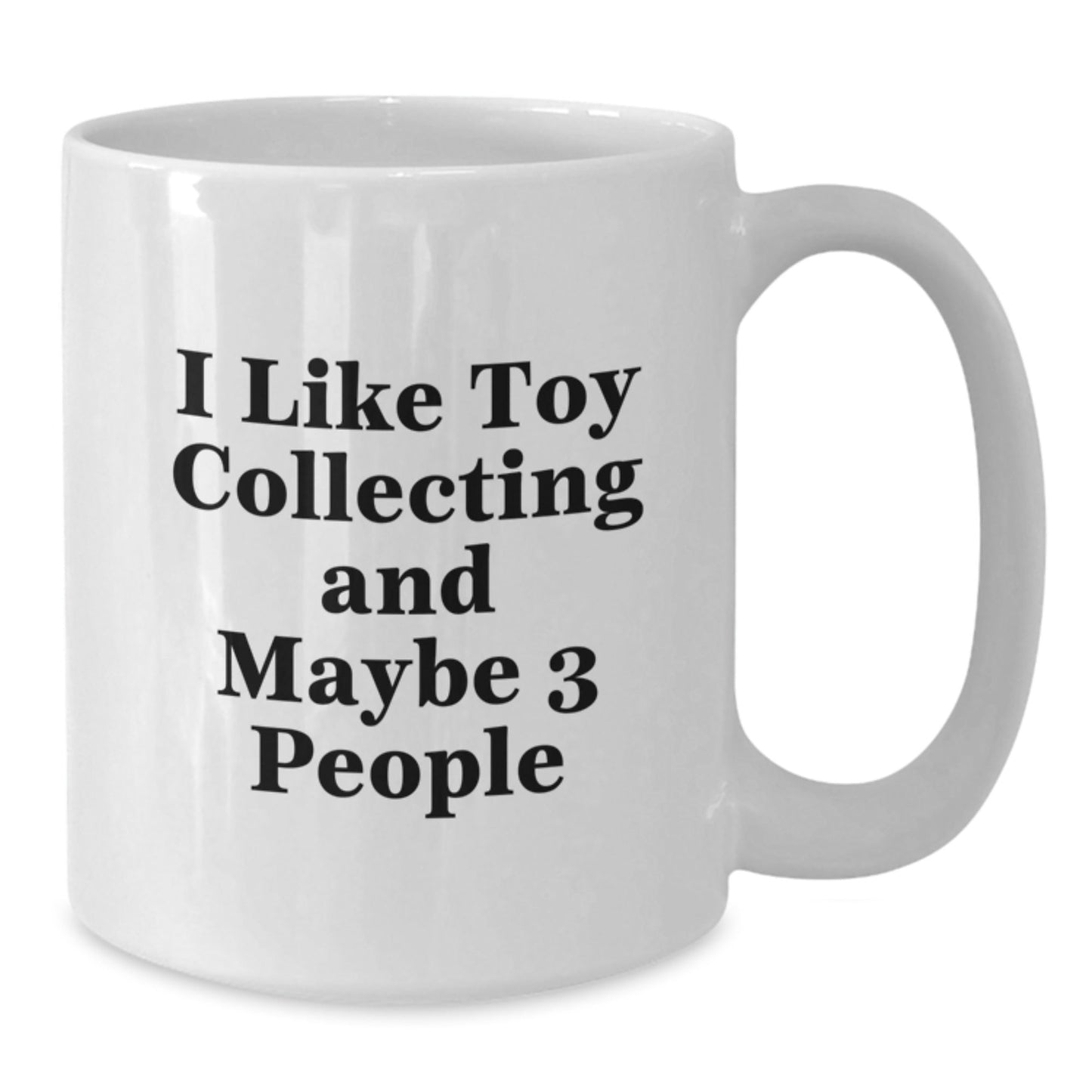 Funny Toy Collecting Gifts from Friends for Toy Collecting Enthusiasts - White Coffee Mugs, I Like Toy Collecting And Maybe 3 People - The Buy Boom
