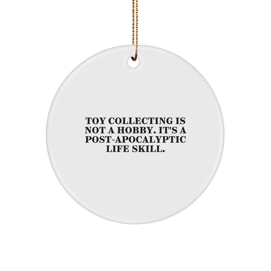 Funny Toy Collecting Gifts from Men to Friends - 'Toy Collecting Is Not A Hobby. It's A Post - apocalyptic Life Skill.' Circle Ornament for Christmas - The Buy Boom