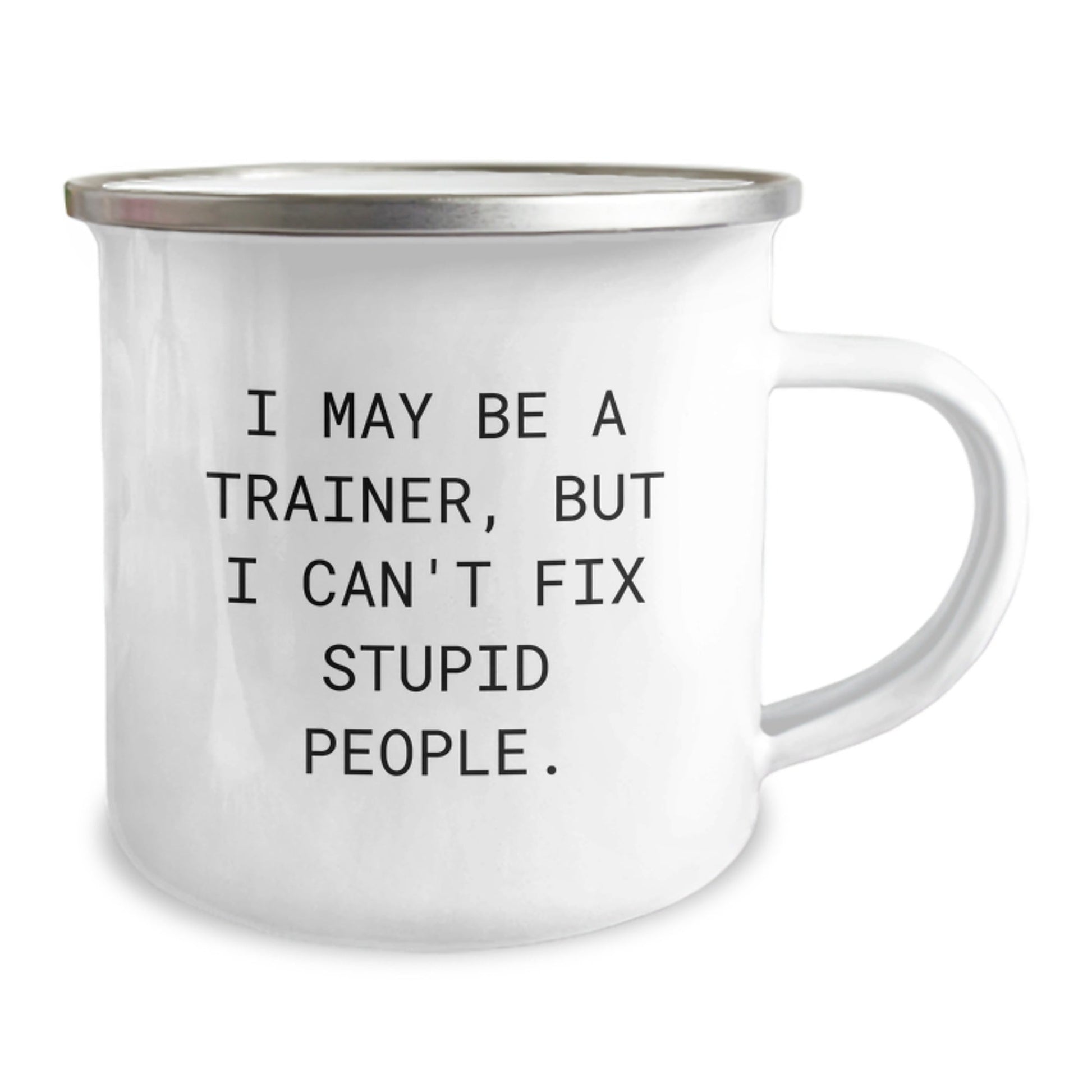 Funny Trainer Gifts for Men from Friends - I May Be A Trainer, But I Can't Fix Stupid People. Christmas Unique Mugs for Camping Enthusiast - The Buy Boom