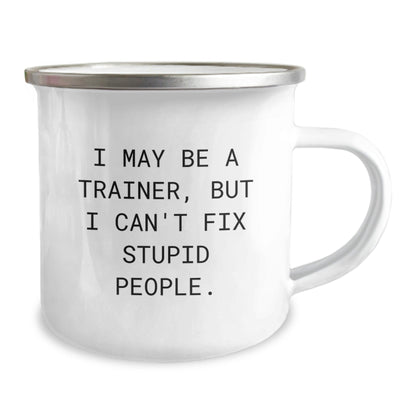 Funny Trainer Gifts for Men from Friends - I May Be A Trainer, But I Can't Fix Stupid People. Christmas Unique Mugs for Camping Enthusiast - The Buy Boom