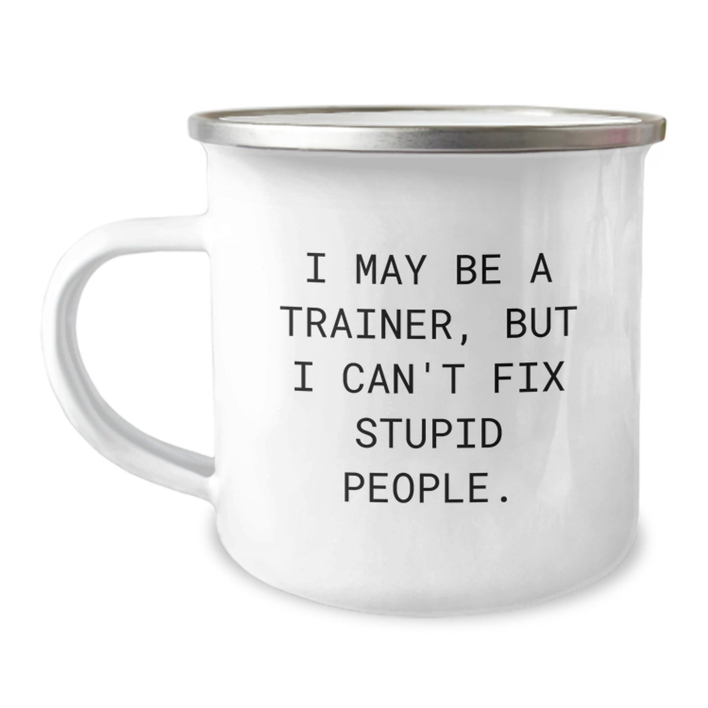 Funny Trainer Gifts for Men from Friends - I May Be A Trainer, But I Can't Fix Stupid People. Christmas Unique Mugs for Camping Enthusiast - The Buy Boom