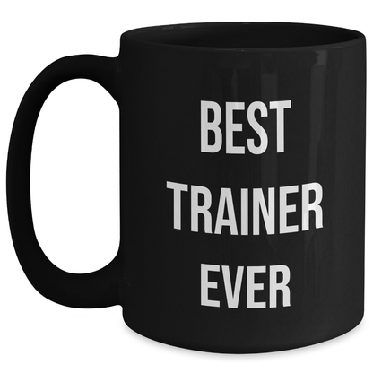 Funny Trainer Gifts from Friends for Best Trainer Ever Graduation Unique Gifts, Black Coffee Mug with Inspirational Quote, 11oz or 15oz, Microwave and Dishwasher Safe - The Buy Boom