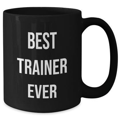 Funny Trainer Gifts from Friends for Best Trainer Ever Graduation Unique Gifts, Black Coffee Mug with Inspirational Quote, 11oz or 15oz, Microwave and Dishwasher Safe - The Buy Boom