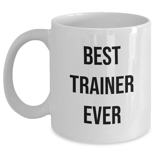 Funny Trainer Gifts from Friends for Best Trainer Ever White Coffee Mug, 11oz or 15oz Capacity, Ceramic, Microwave and Dishwasher Safe for Graduation - The Buy Boom