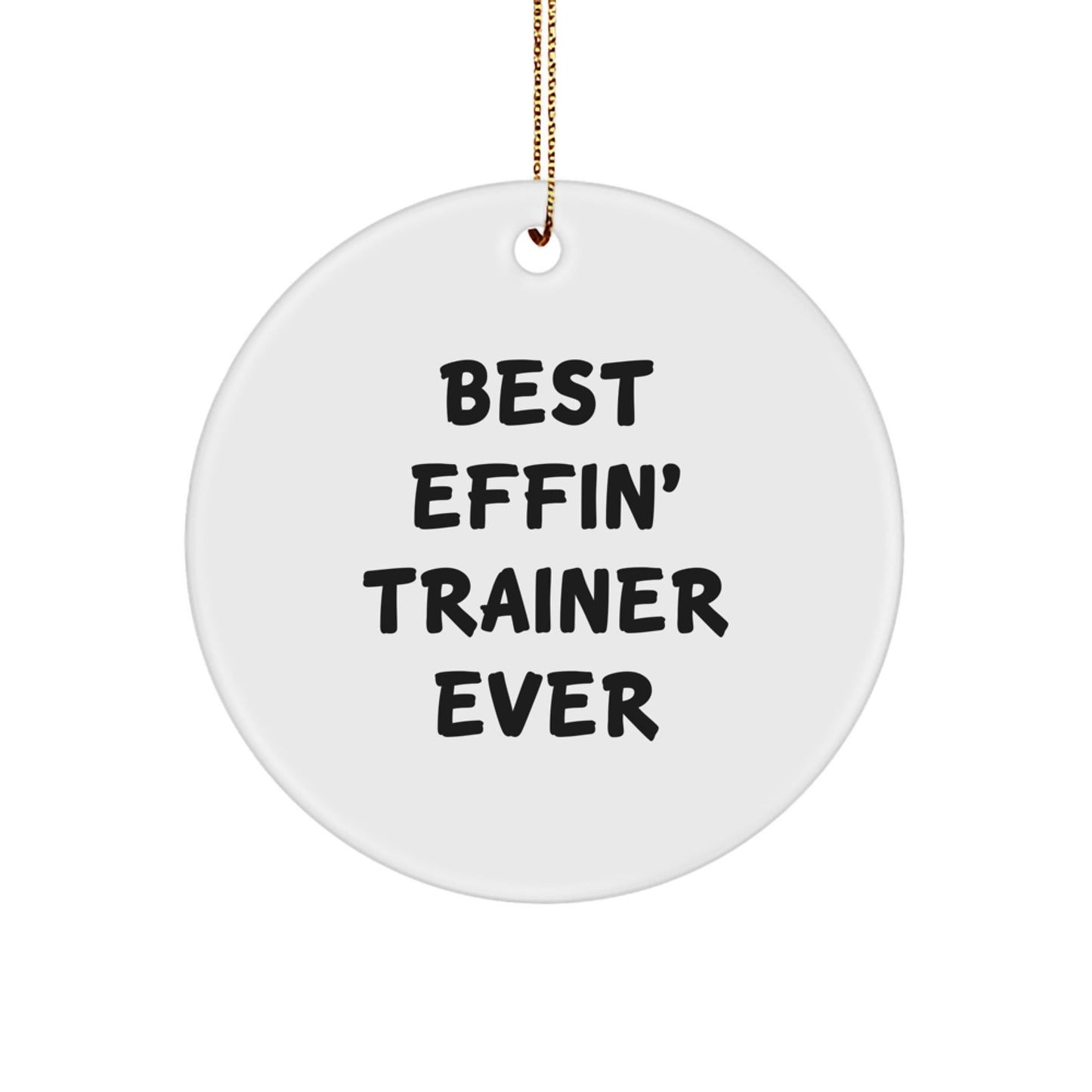 Funny Trainer Gifts from Men for Friends Trainer Christmas Unique Circle Ornaments with Best Effin' Trainer Ever Quote - White Circle - The Buy Boom