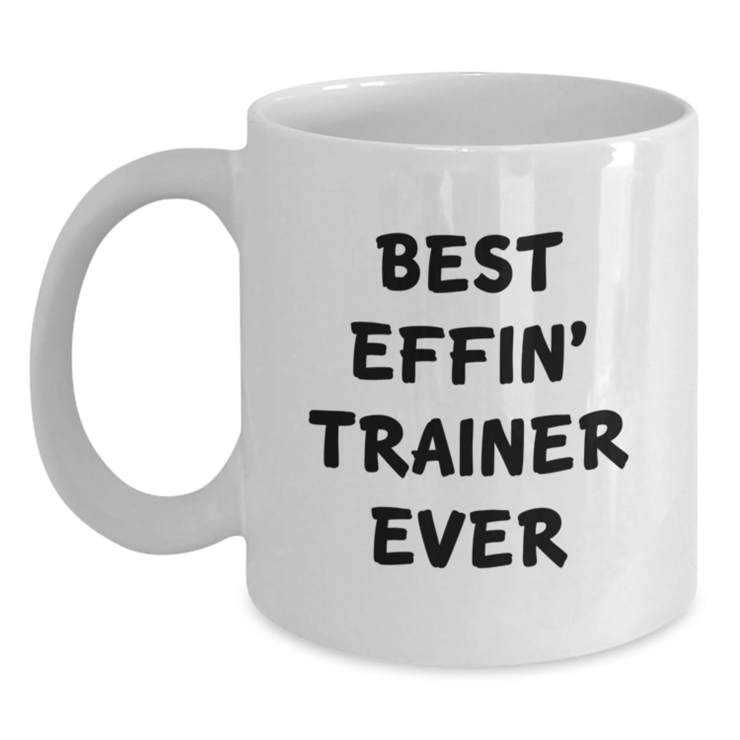 Funny Trainer Gifts from Men for Women, Best Effin' Trainer Ever White Coffee Mug, Christmas Unique Mug for Trainer Enthusiasts - The Buy Boom