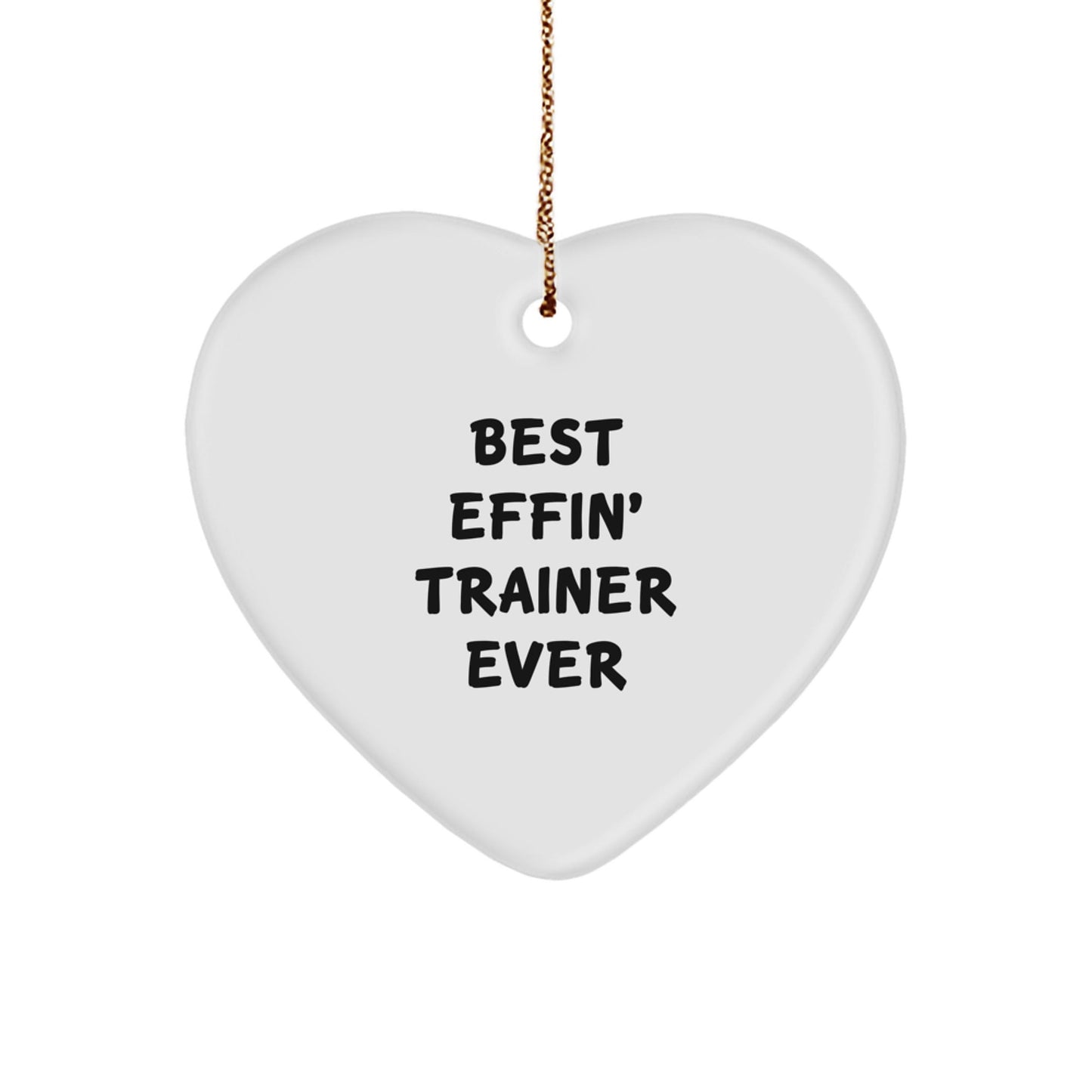 Funny Trainer Gifts from Men to Women - Best Effin' Trainer Ever Christmas Heart Ornament - The Buy Boom