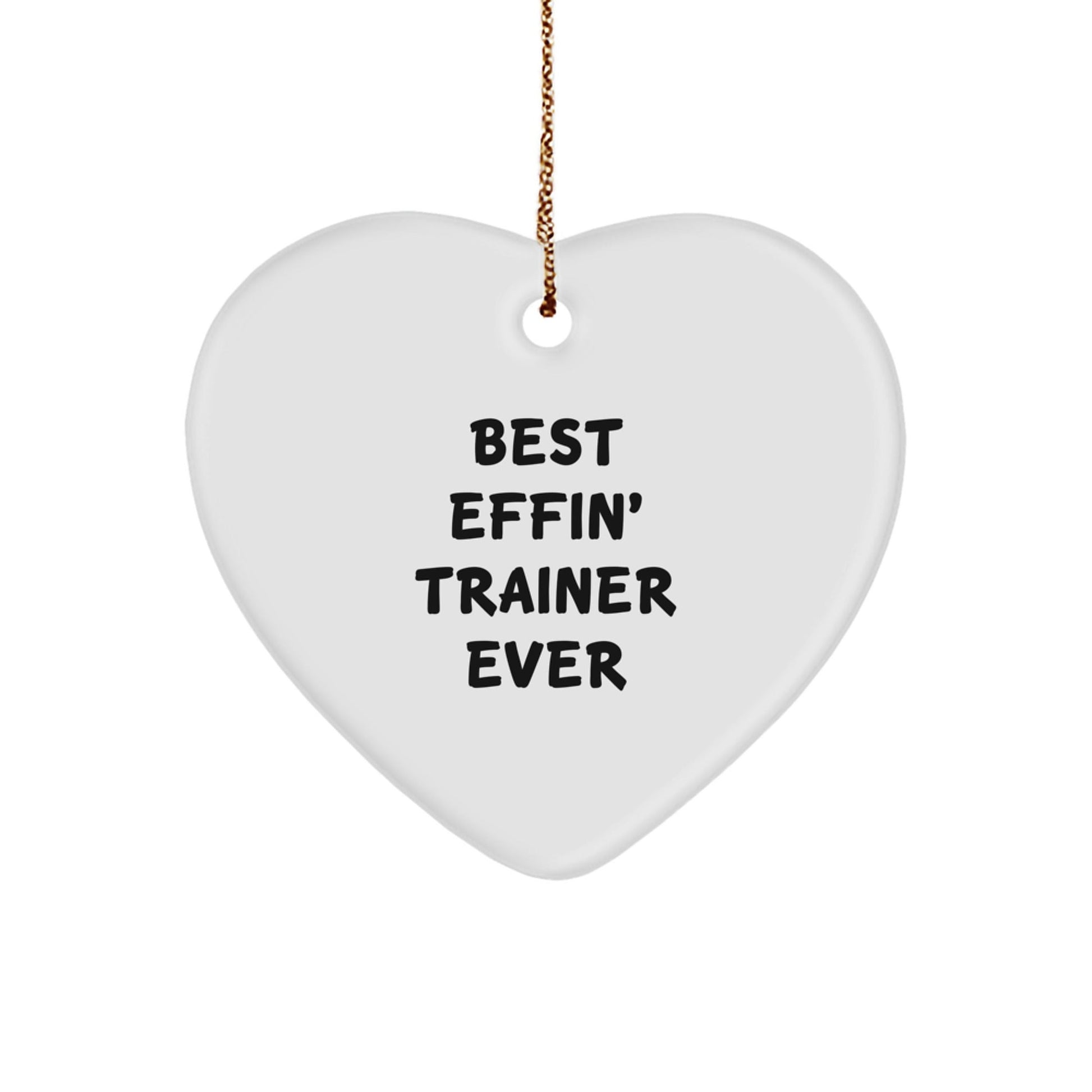 Funny Trainer Gifts from Men to Women - Best Effin' Trainer Ever Christmas Heart Ornament - The Buy Boom