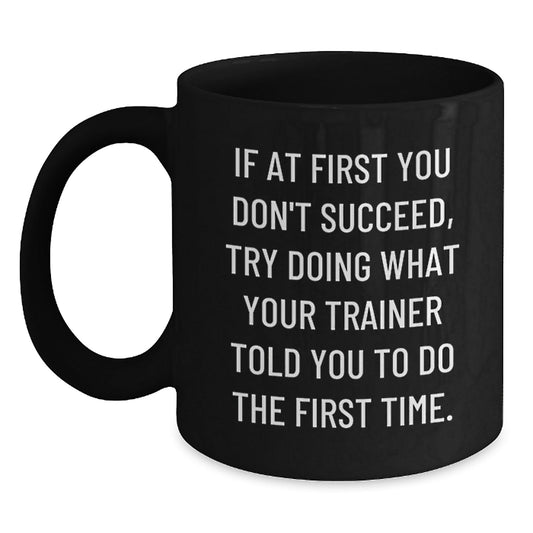 Funny Trainer Gifts from Men to Women Friends - Black Coffee Mug for Christmas with Inspirational Quote - Trainer Mug - The Buy Boom