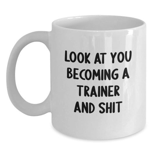 Funny Trainer White Coffee Mug Gifts from Friends or Family for Men or Women Becoming A Trainer and Shit Christmas Unique Treasures - The Buy Boom