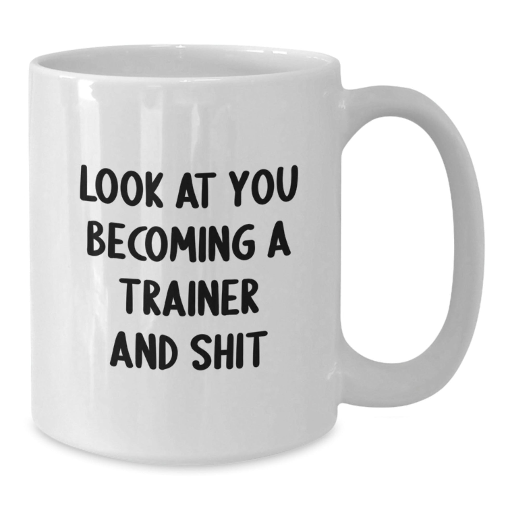 Funny Trainer White Coffee Mug Gifts from Friends or Family for Men or Women Becoming A Trainer and Shit Christmas Unique Treasures - The Buy Boom