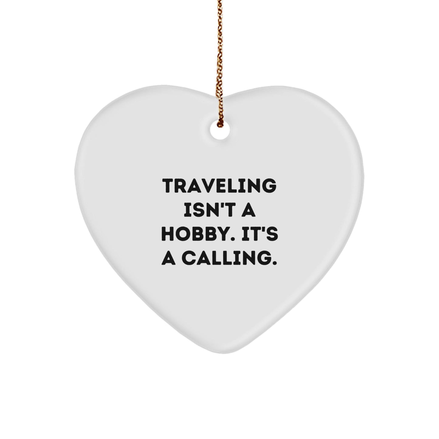 Funny Traveling Gifts from Friends for Men and Women - Heart Ornament with Traveling Isn't A Hobby. It's A Calling. - The Buy Boom