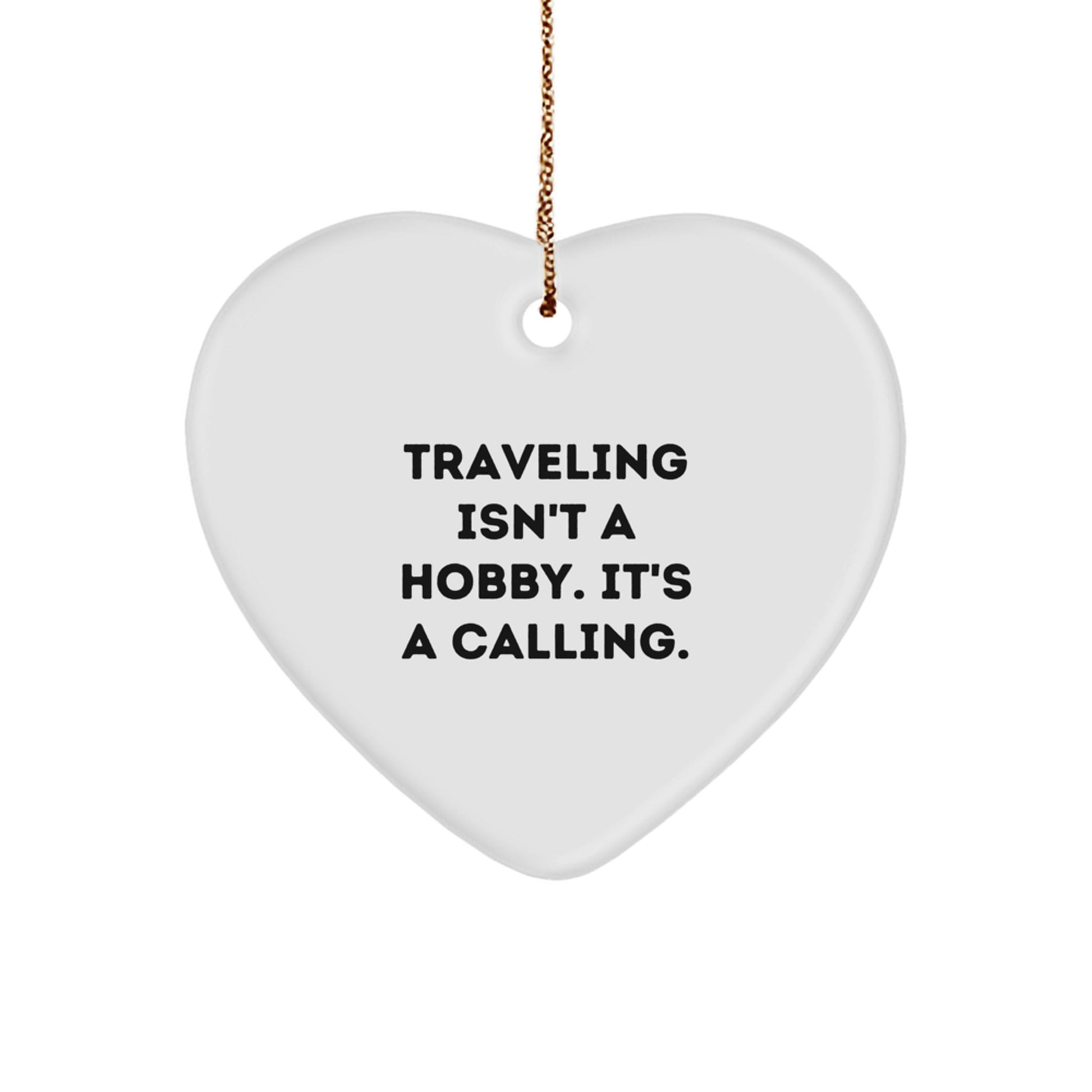 Funny Traveling Gifts from Friends for Men and Women - Heart Ornament with Traveling Isn't A Hobby. It's A Calling. - The Buy Boom