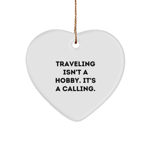 Funny Traveling Gifts from Friends for Men and Women - Heart Ornament with Traveling Isn't A Hobby. It's A Calling. - The Buy Boom
