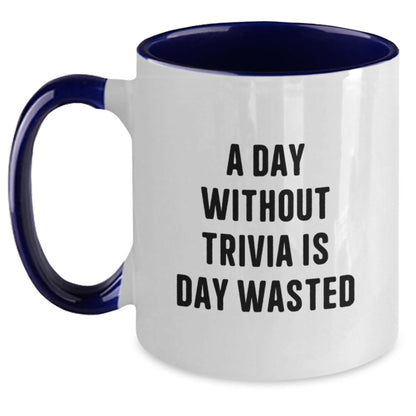 Funny Trivia Enthusiasts Gifts from Friends, Two Tone Coffee Mug, A Day Without Trivia Is Day Wasted, Birthday Unique - The Buy Boom