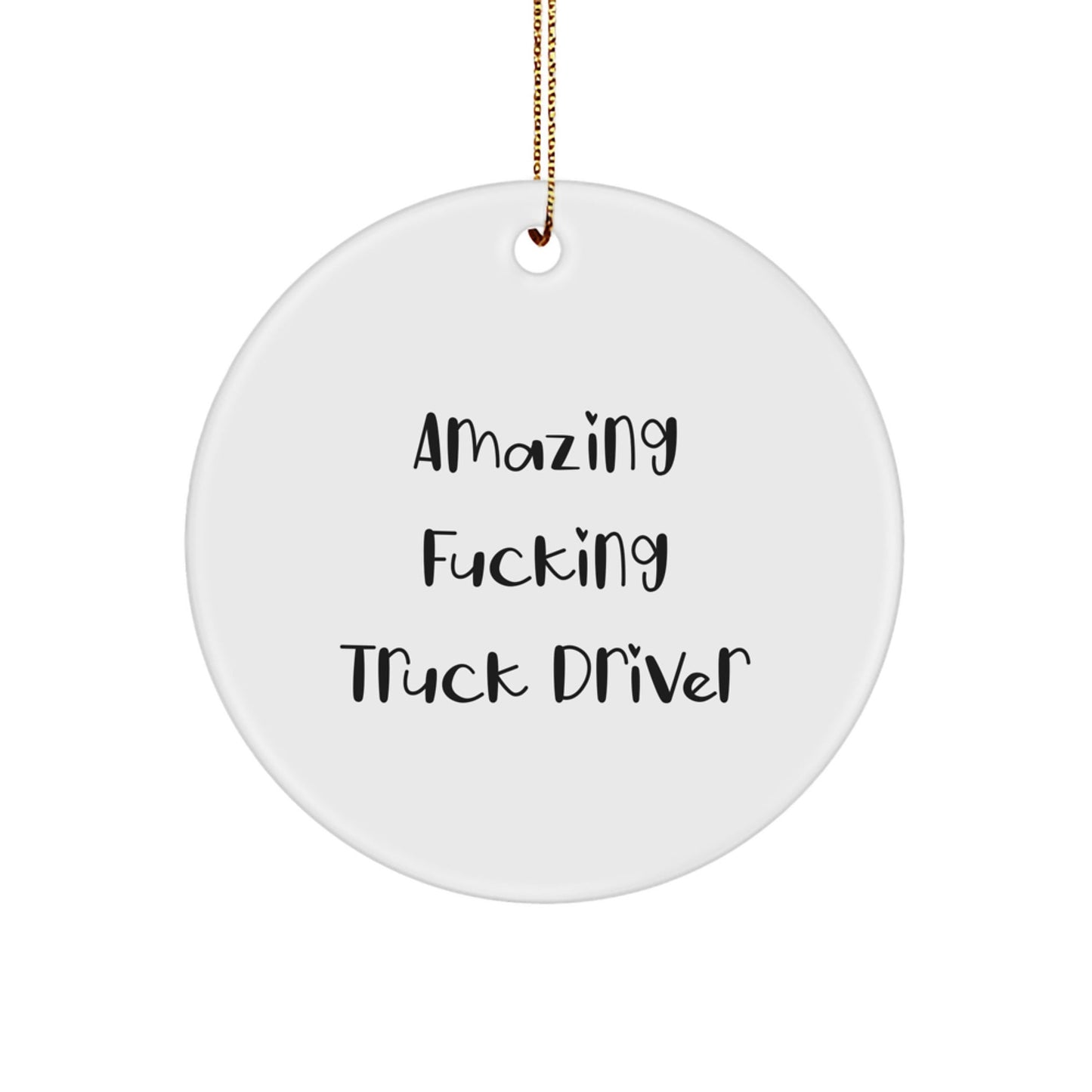 Funny Truck Driver Circle Ornament, Amazing 'F - king' Truck Driver Quote, Gifts from Friends and Family for Christmas - The Buy Boom