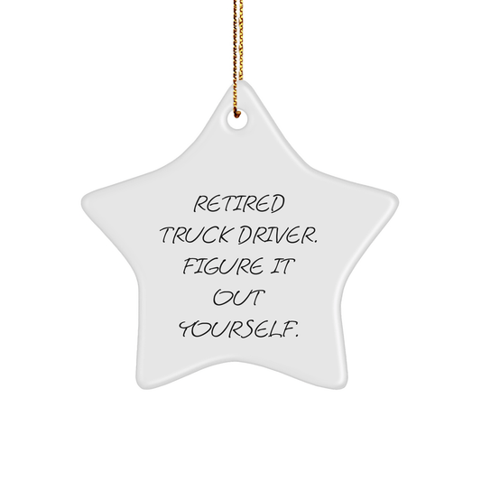 Funny Truck Driver Gift, Retired Truck Driver Figure It Out Yourself Star Ornament, Gifts from Men, Women, Friends, Coworkers, Family, for Christmas Unique Gifts - The Buy Boom