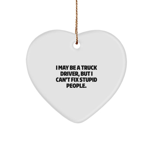 Funny Truck Driver Gifts for Him, I May Be A Truck Driver But I Can't Fix Stupid People Heart Ornament, Christmas Unique - The Buy Boom