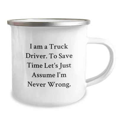 Funny Truck Driver Gifts for Men, 'I Am A Truck Driver. To Save Time Let's Just Assume I'm Never Wrong.' Camping Mug, Christmas Unique Presents for Him, Stainless Steel Mugs with Enamel Finish - The Buy Boom