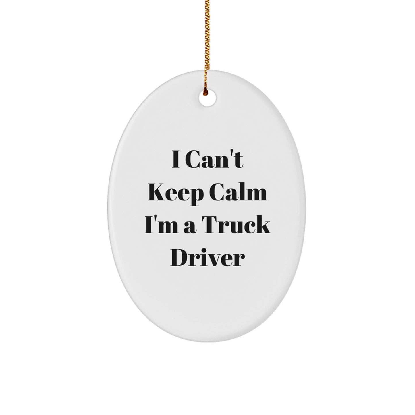 Funny Truck Driver Gifts from Friends for Men - I Can't Keep Calm Oval Ornament, White, 3.25\ - The Buy Boom