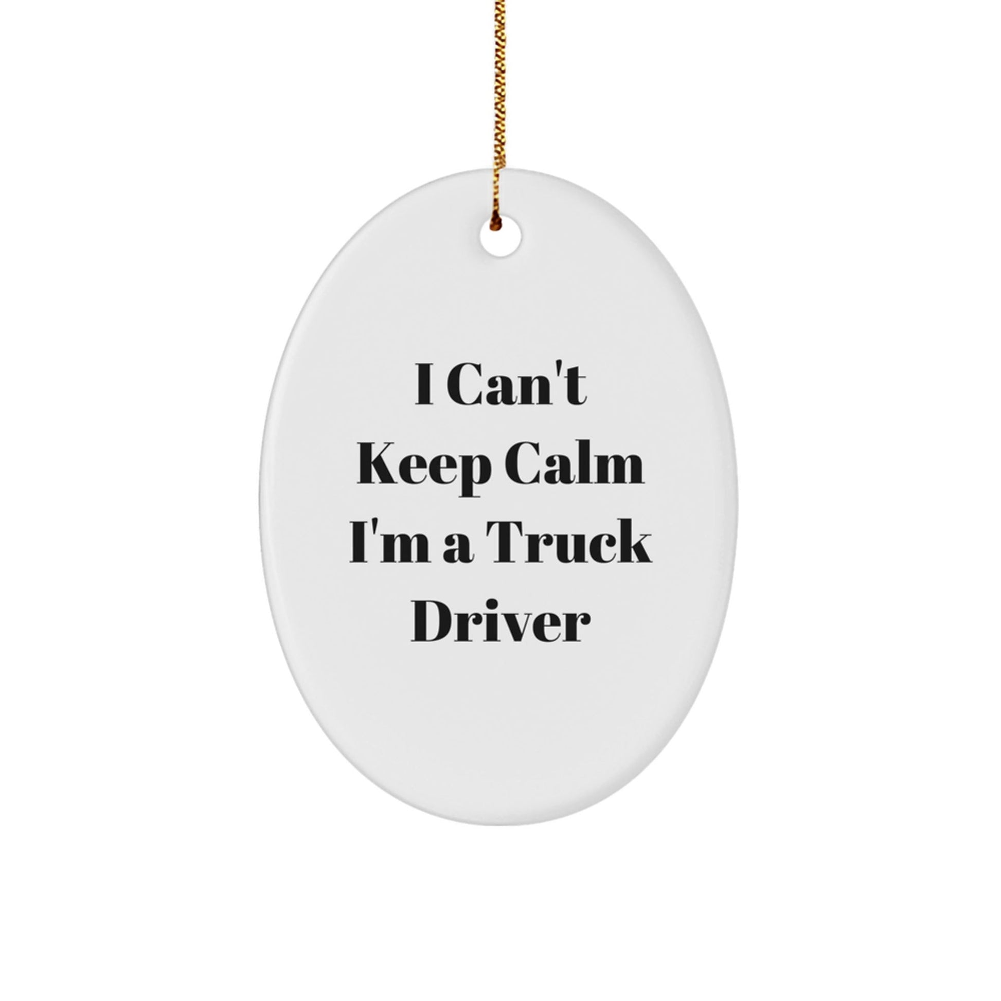 Funny Truck Driver Gifts from Friends for Men - I Can't Keep Calm Oval Ornament, White, 3.25\ - The Buy Boom