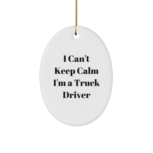 Funny Truck Driver Gifts from Friends for Men - I Can't Keep Calm Oval Ornament, White, 3.25\ - The Buy Boom