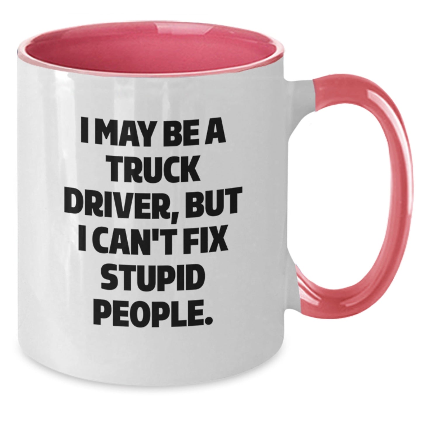Funny Truck Driver Gifts from Men to Friends for Christmas Unique Mugs with I May Be A Truck Driver But I Cant Fix Stupid People Quotes - The Buy Boom