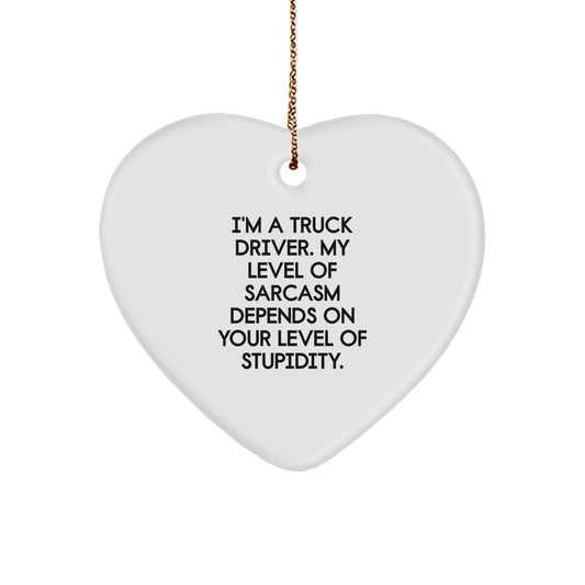 Funny Truck Driver Gifts from Men to Friends - Heart Ornament, Unique Christmas Decorations, Sarcastic Quote, I'm A Truck Driver. My Level Of Sarcasm Depends On Your Level Of Stupidity. - The Buy Boom