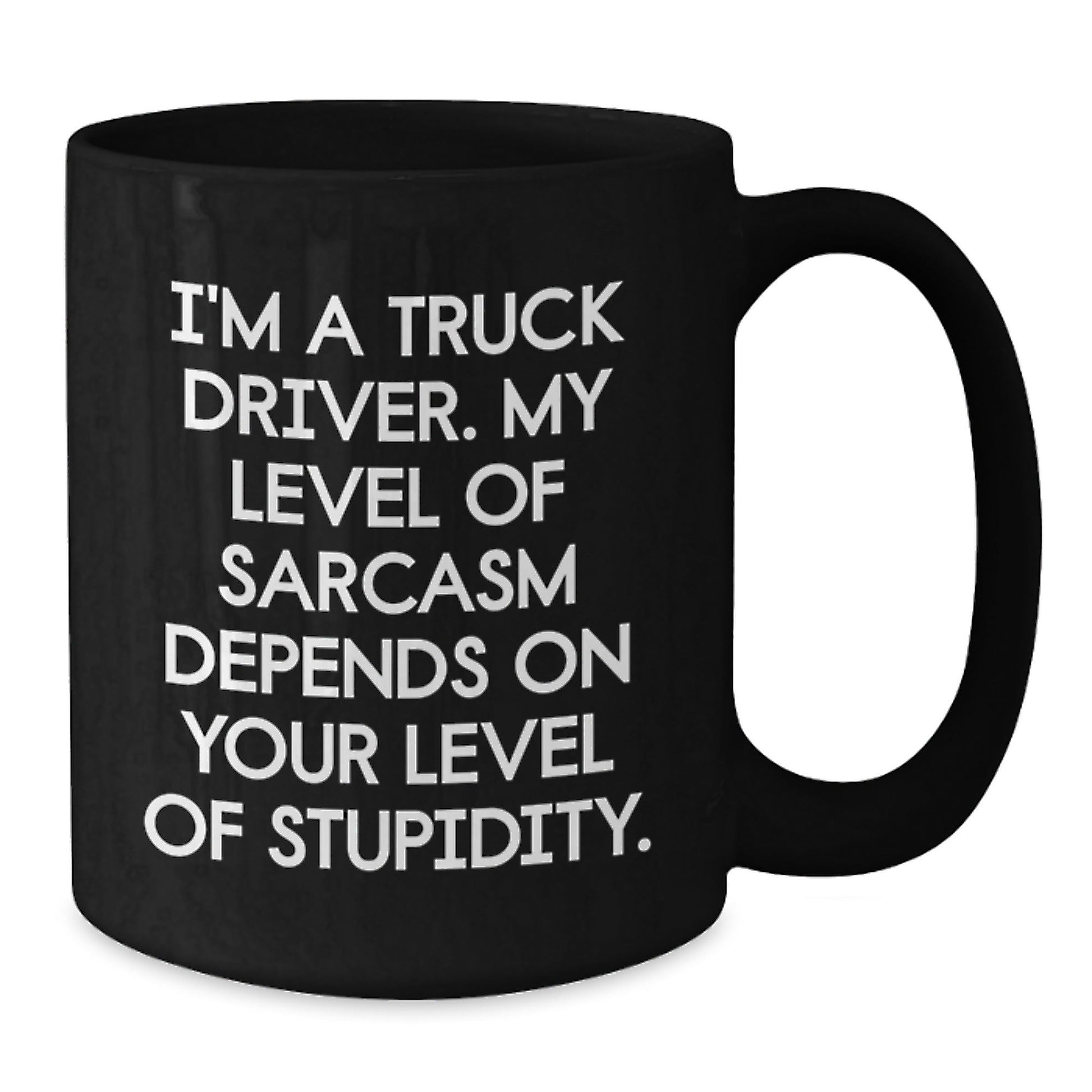 Funny Truck Driver Gifts from Men to Friends, Unique Black Coffee Mug for Christmas, 'I'm A Truck Driver. My Level Of Sarcasm Depends On Your Level Of Stupidity.' - The Buy Boom