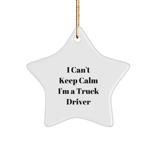 Funny Truck Driver Gifts - I Can't Keep Calm I'm A Truck Driver Star Ornament, Christmas Unique Presents for Men, Gifts from Friends, Family, Coworkers - The Buy Boom