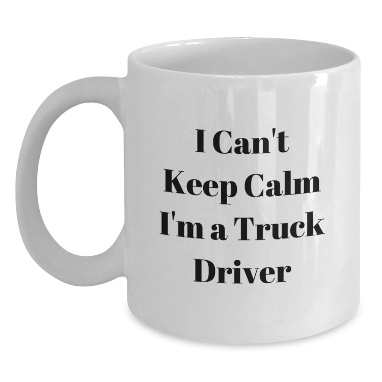 Funny Truck Driver Gifts - I Can't Keep Calm I'm A Truck Driver White Coffee Mug, Perfect Birthday Unique Gift for Men, Made from Ceramic, Microwave and Dishwasher Safe - Gifts from Friends - The Buy Boom